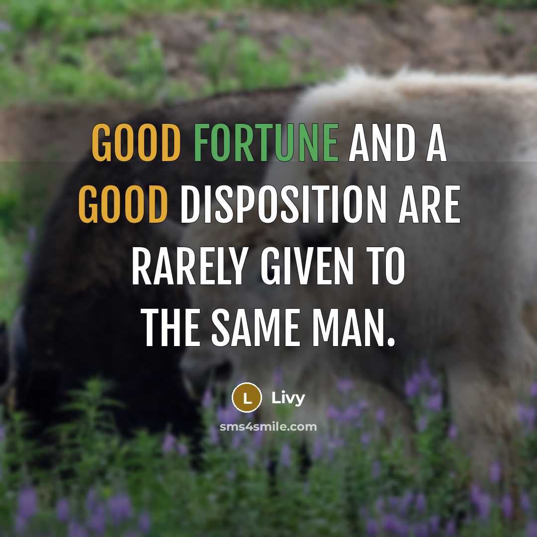 “Good fortune and a good disposition are rarely given to…” quote by Livy