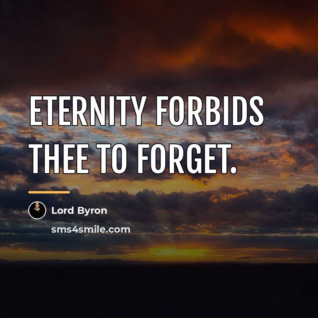 “Eternity forbids thee to forget.…” quote by Lord Byron