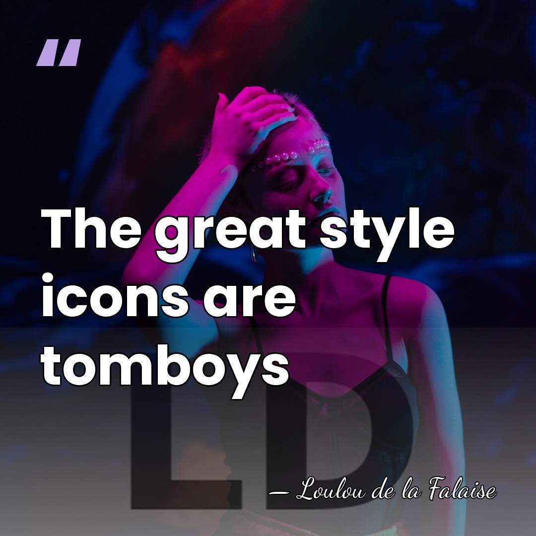 The great style icons are tomboys - Loulou de la Falaise