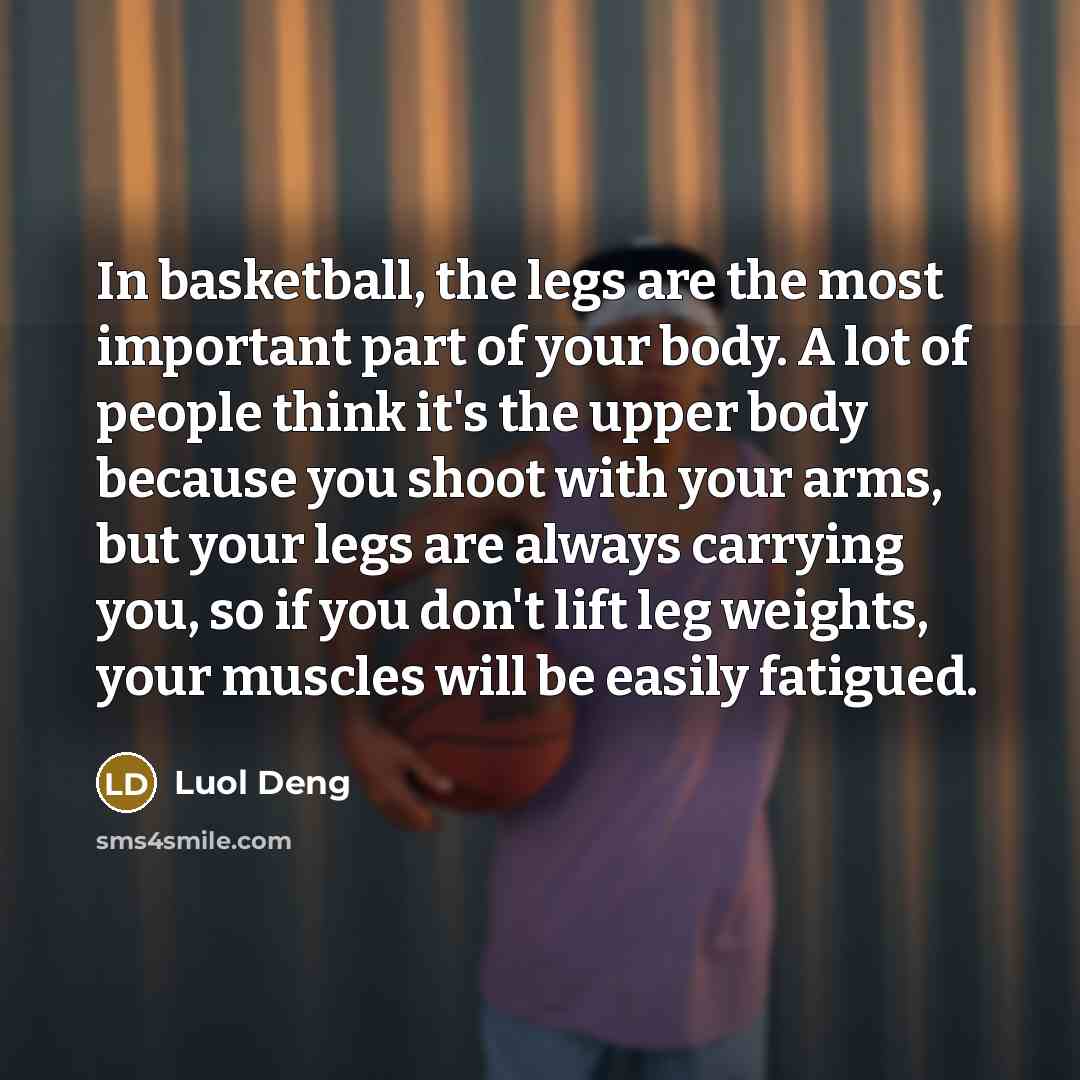 “In basketball, the legs are the most important part of…” quote by Luol Deng