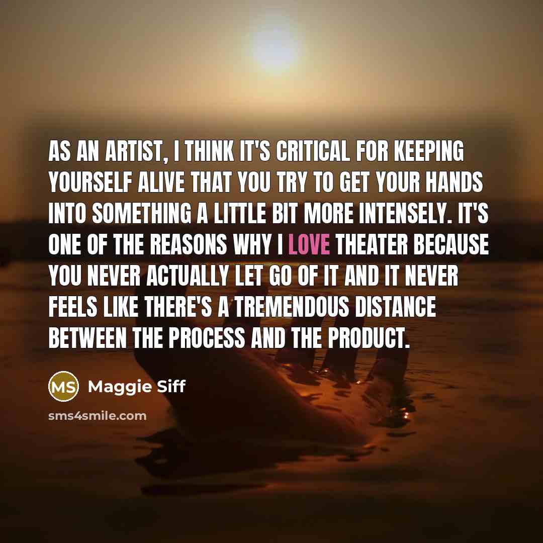 “As an artist, I think it's critical for keeping yourself…” quote by Maggie Siff