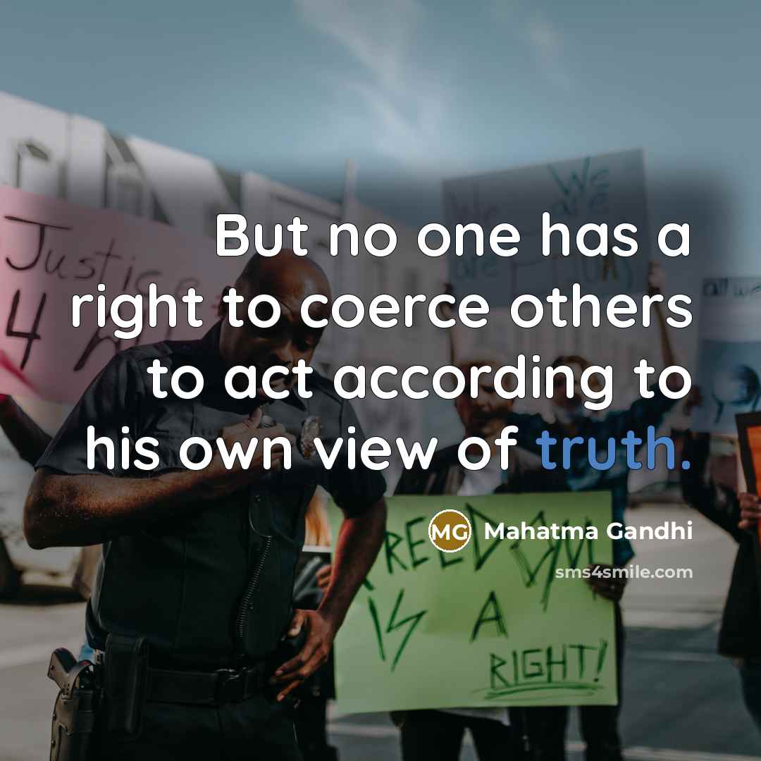 “But no one has a right to coerce others to…” quote by Mahatma Gandhi