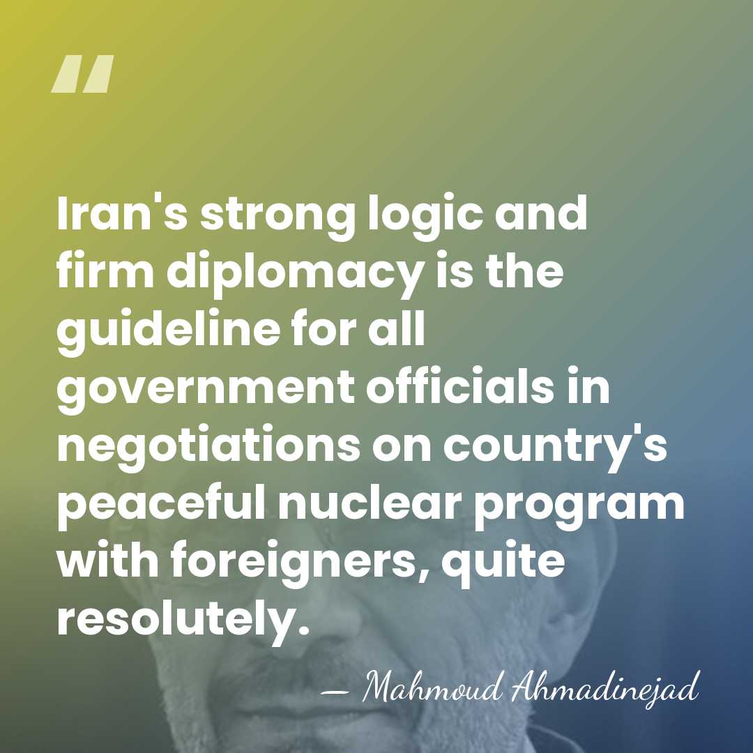Iran's strong logic and firm diplomacy is the guideline for all government&hellip; - Mahmoud Ahmadinejad