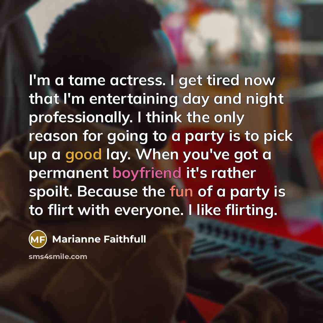 “I'm a tame actress. I get tired now that I'm…” quote by Marianne Faithfull