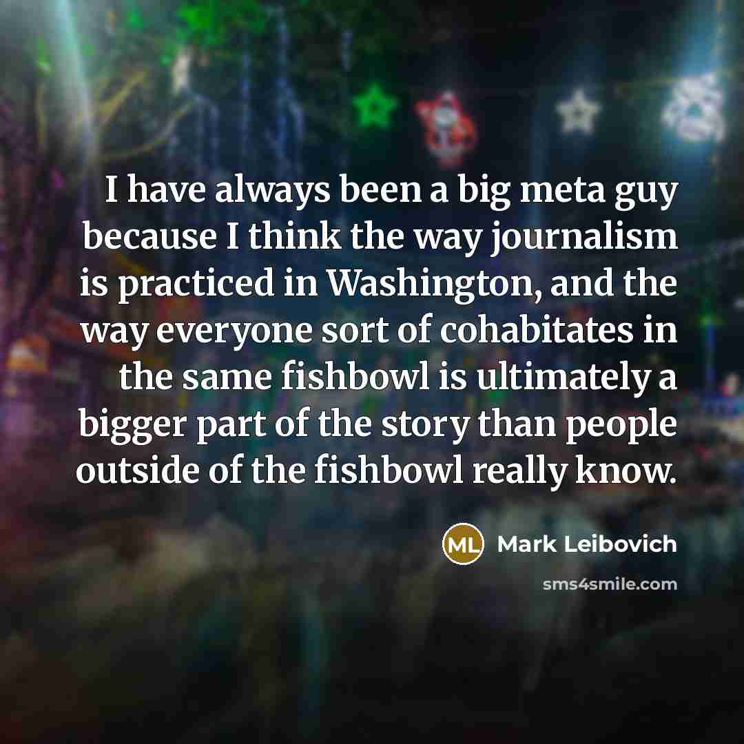 “I have always been a big meta guy because I…” quote by Mark Leibovich