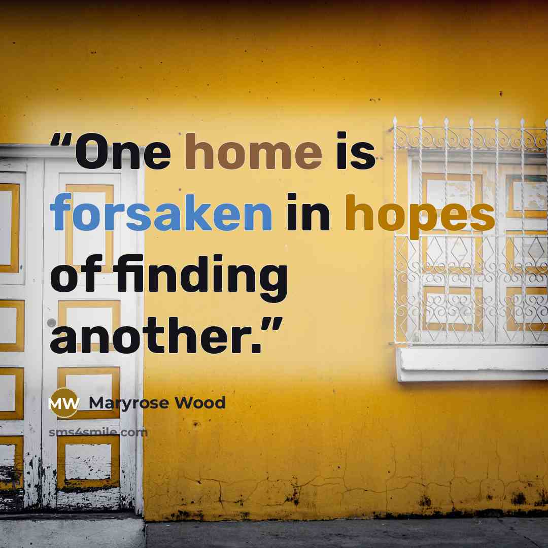 “One home is forsaken in hopes of finding another.” quote by Maryrose Wood