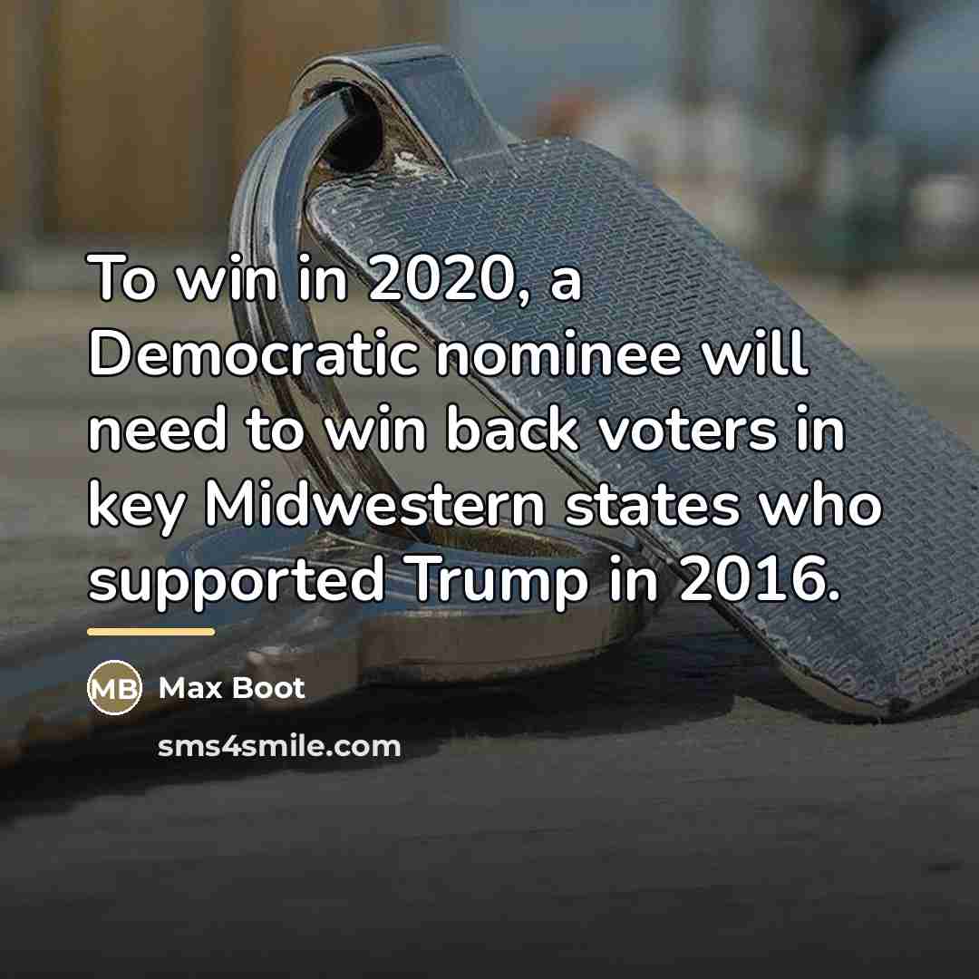 “To win in 2020, a Democratic nominee will need to…” quote by Max Boot