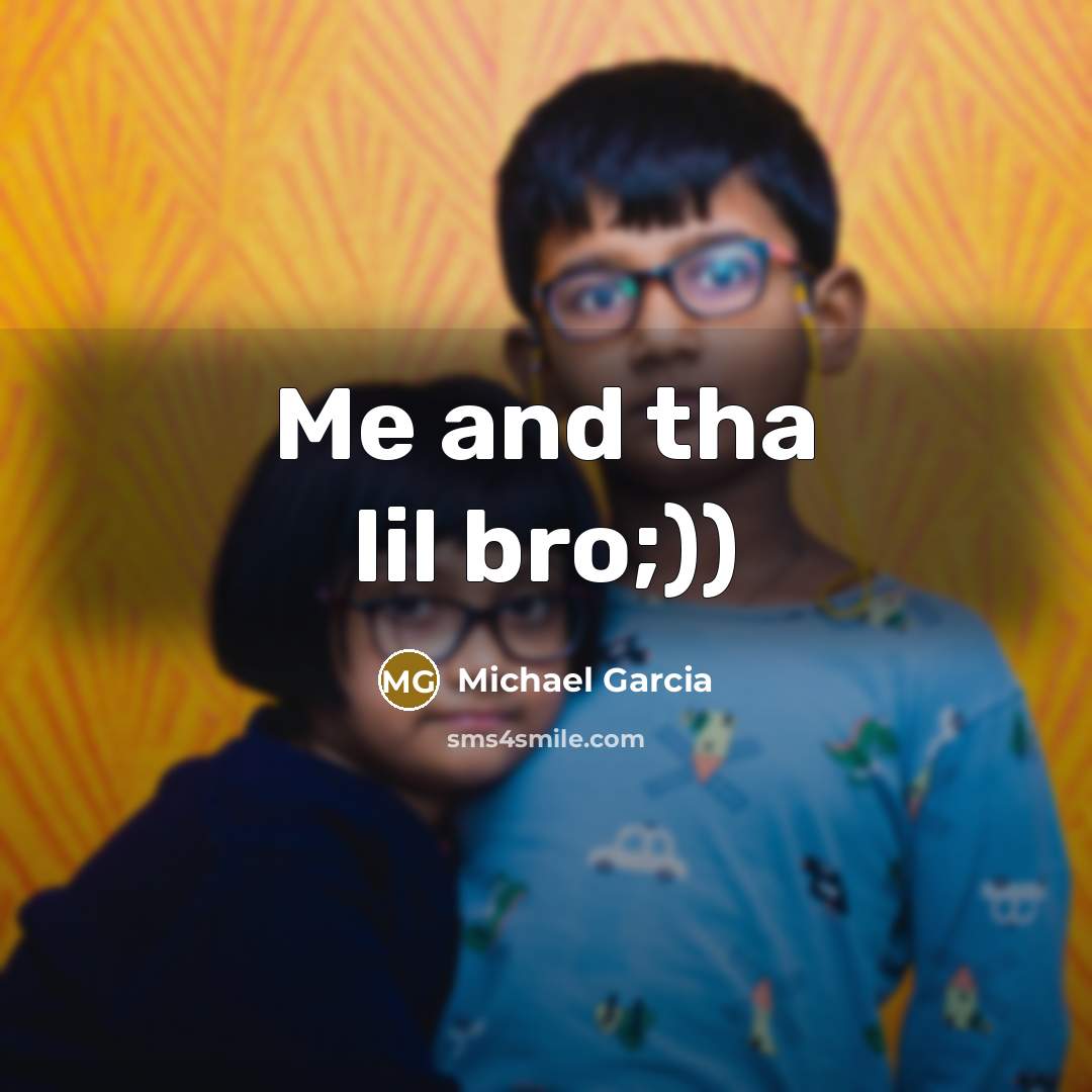 “Me and tha lil bro;))…” quote by Michael Garcia