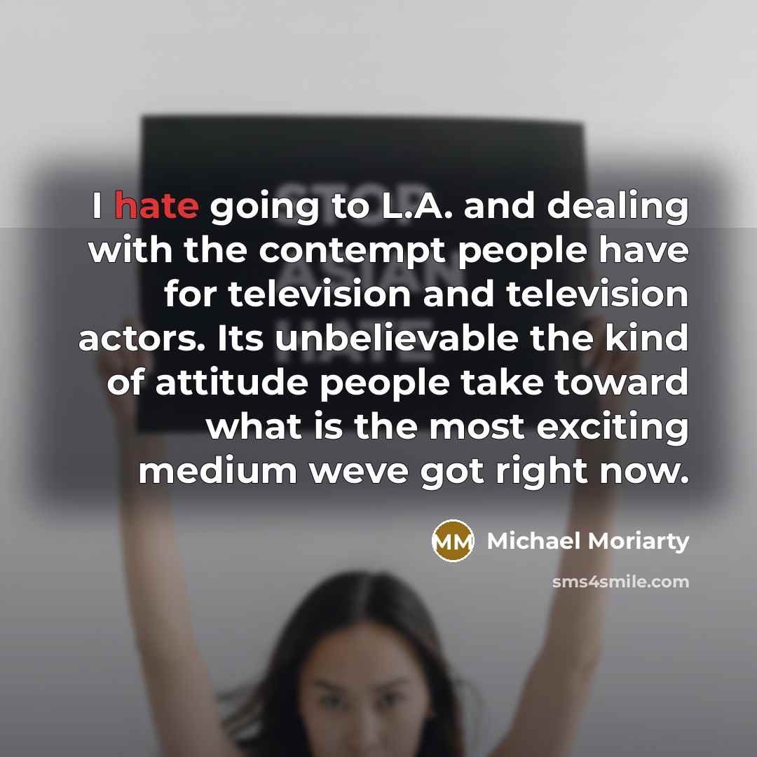 “I hate going to L.A. and dealing with the contempt…” quote by Michael Moriarty