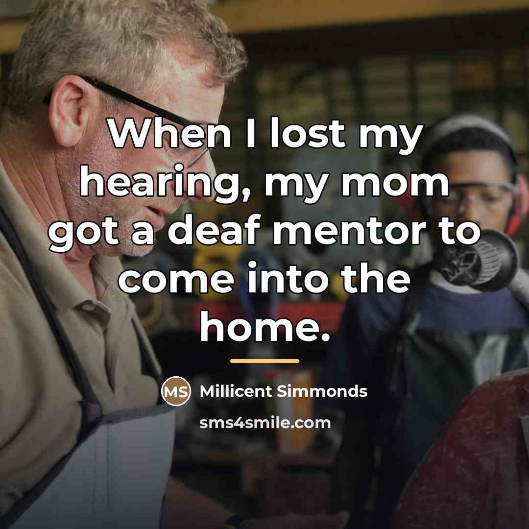 “When I lost my hearing, my mom got a deaf…” quote by Millicent Simmonds