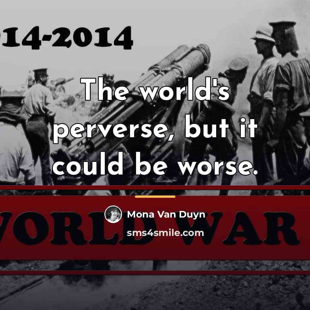 “The world's perverse, but it could be worse.…” quote by Mona Van Duyn