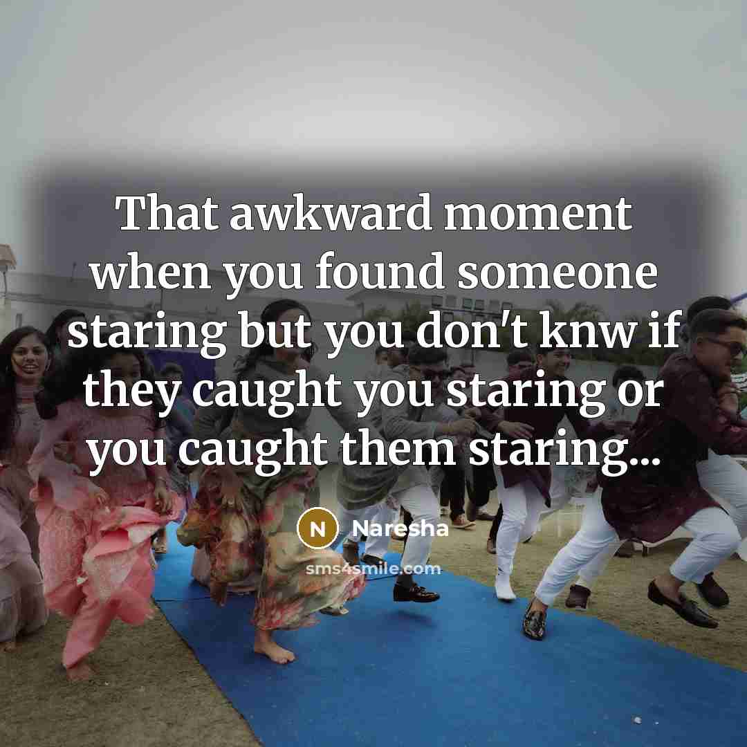 “That awkward moment when you found someone staring but you…” quote by Naresha