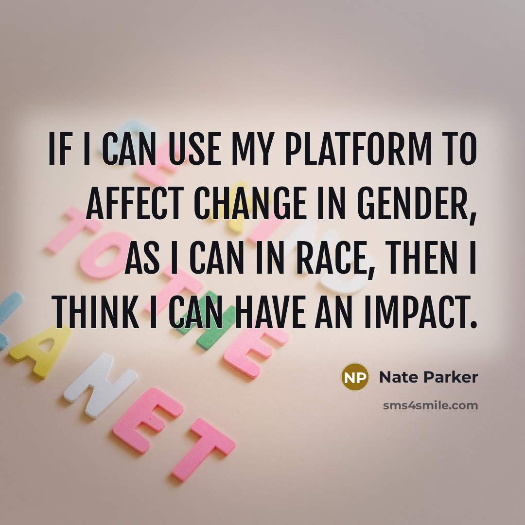 “If I can use my platform to affect change in…” quote by Nate Parker