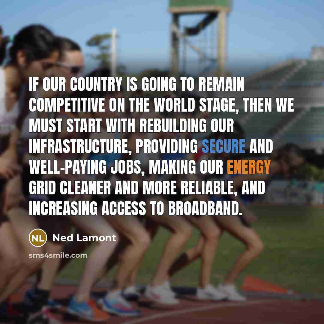 “If our country is going to remain competitive on the…” quote by Ned Lamont