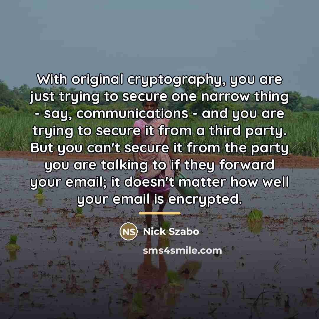 “With original cryptography, you are just trying to secure one…” quote by Nick Szabo