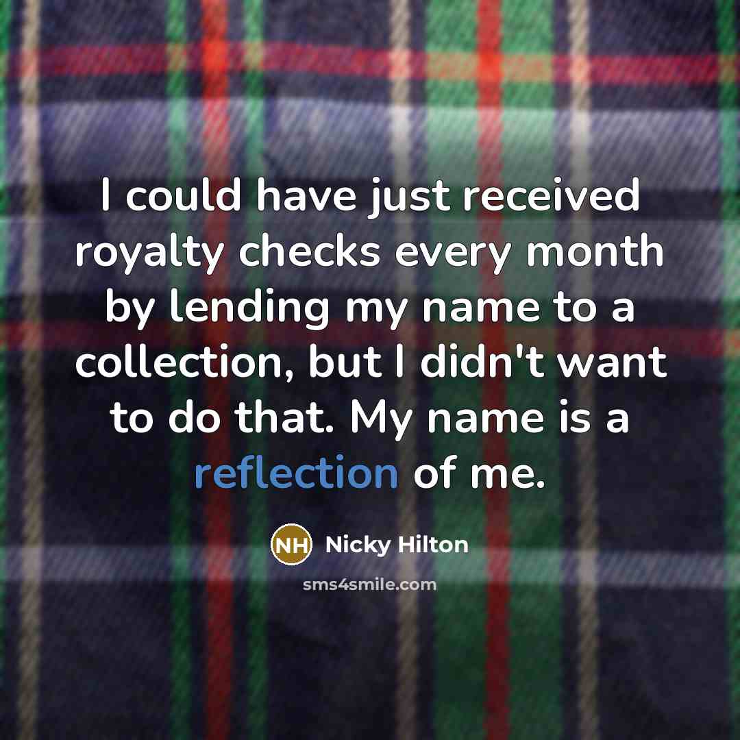 “I could have just received royalty checks every month by…” quote by Nicky Hilton