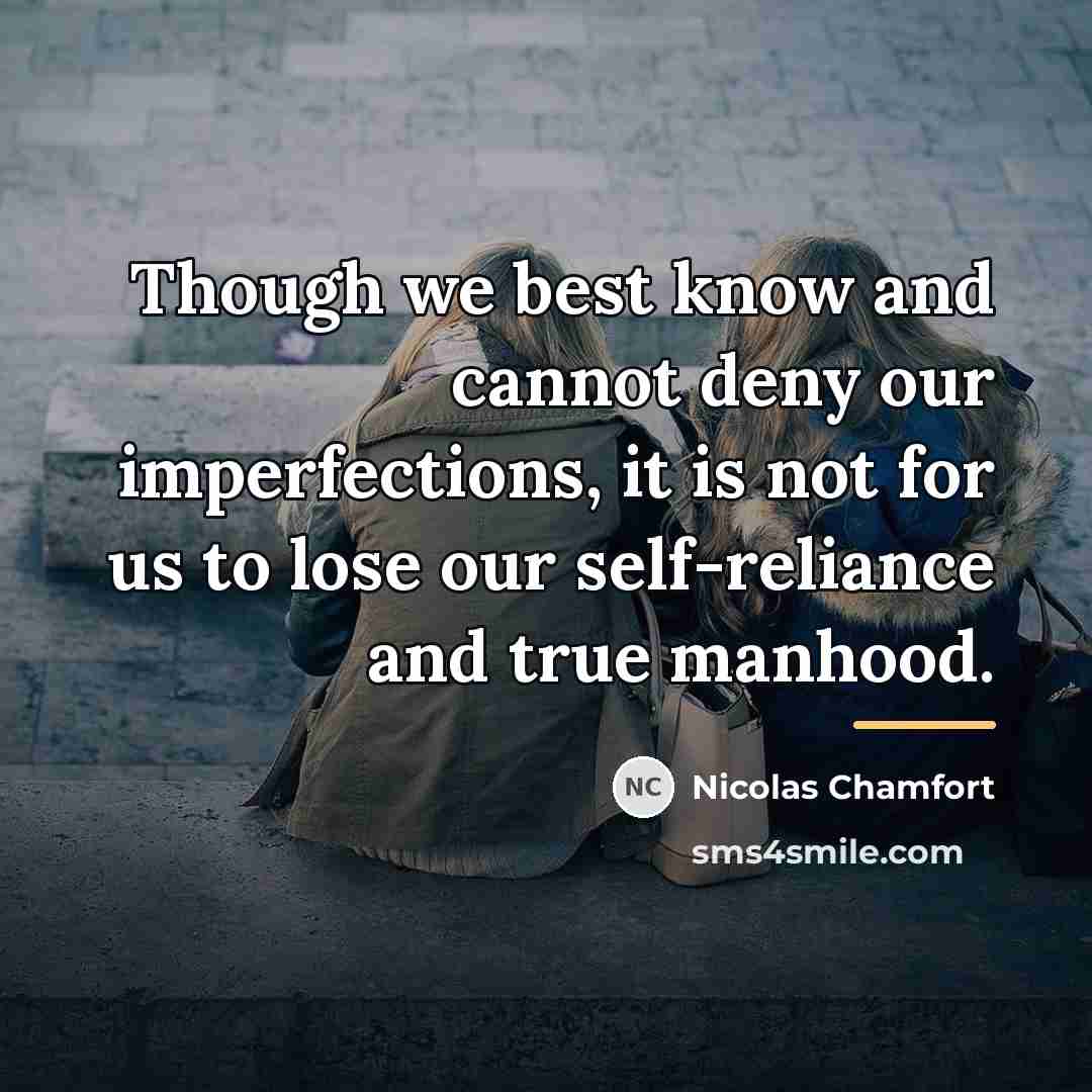 “Though we best know and cannot deny our imperfections, it…” quote by Nicolas Chamfort