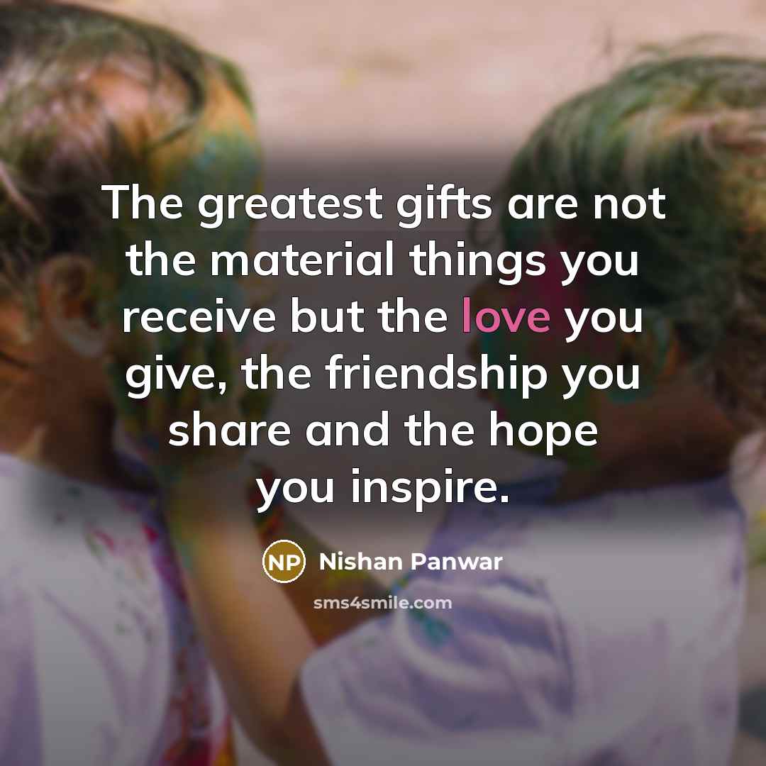 “The greatest gifts are not the material things you receive…” quote by Nishan Panwar