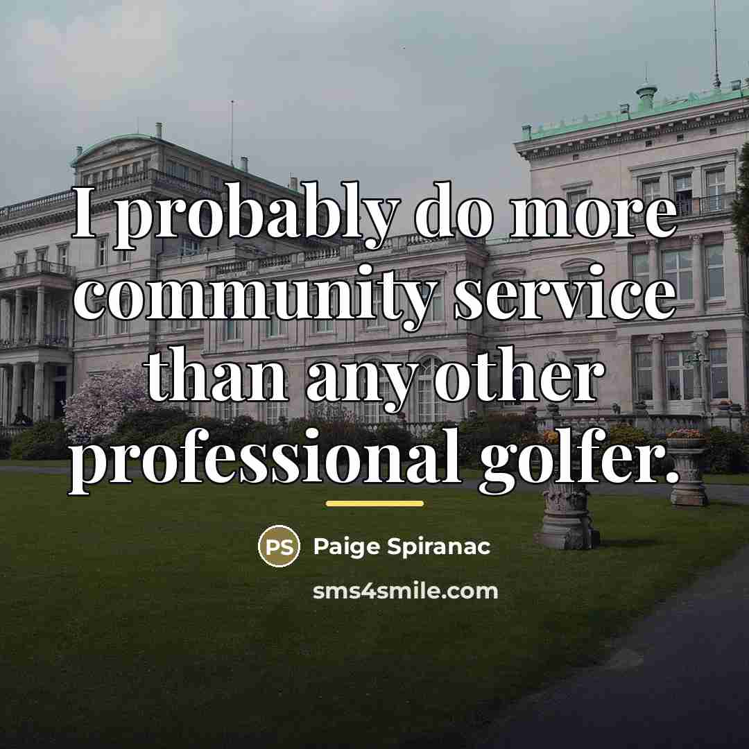“I probably do more community service than any other professional…” quote by Paige Spiranac