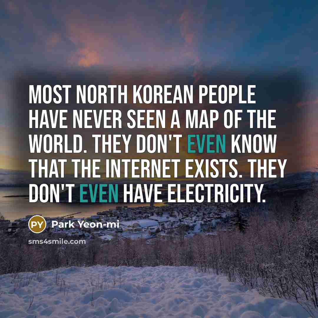 “Most North Korean people have never seen a map of…” quote by Park Yeon-mi