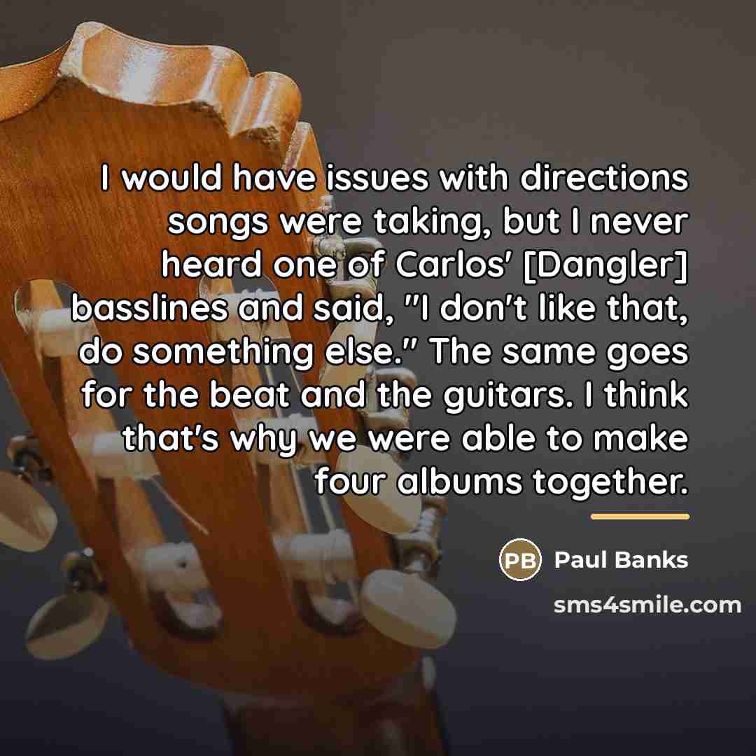 “I would have issues with directions songs were taking, but…” quote by Paul Banks