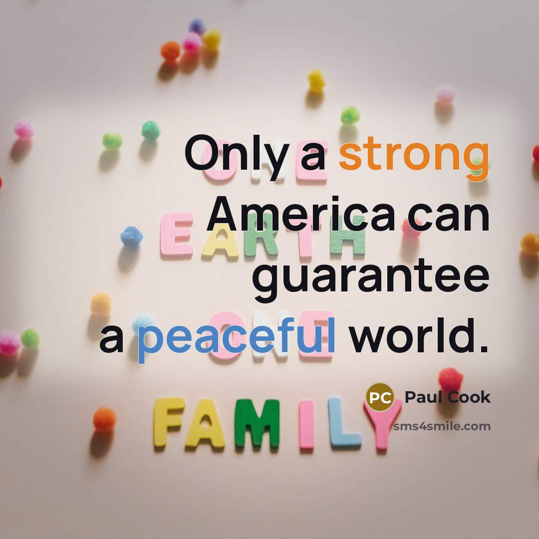 “Only a strong America can guarantee a peaceful world.…” quote by Paul Cook