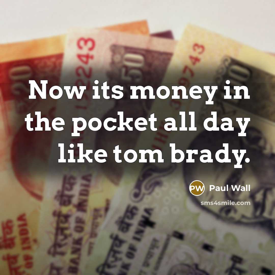 “Now its money in the pocket all day like tom brady.” quote by Paul Wall