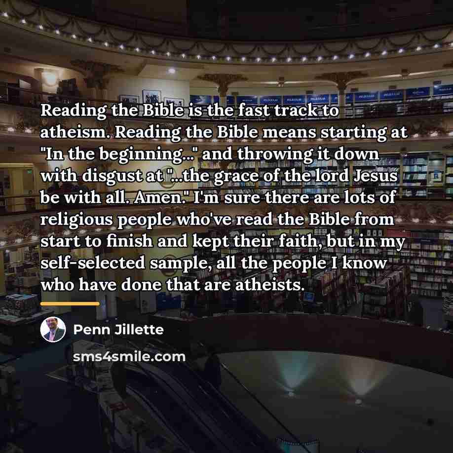 “Reading the Bible is the fast track to atheism. Reading…” quote by Penn Jillette