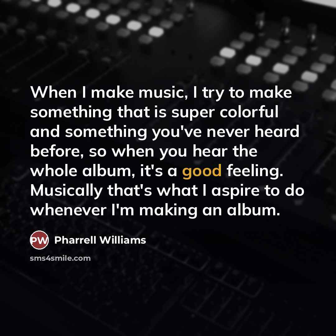 “When I make music, I try to make something that…” quote by Pharrell Williams