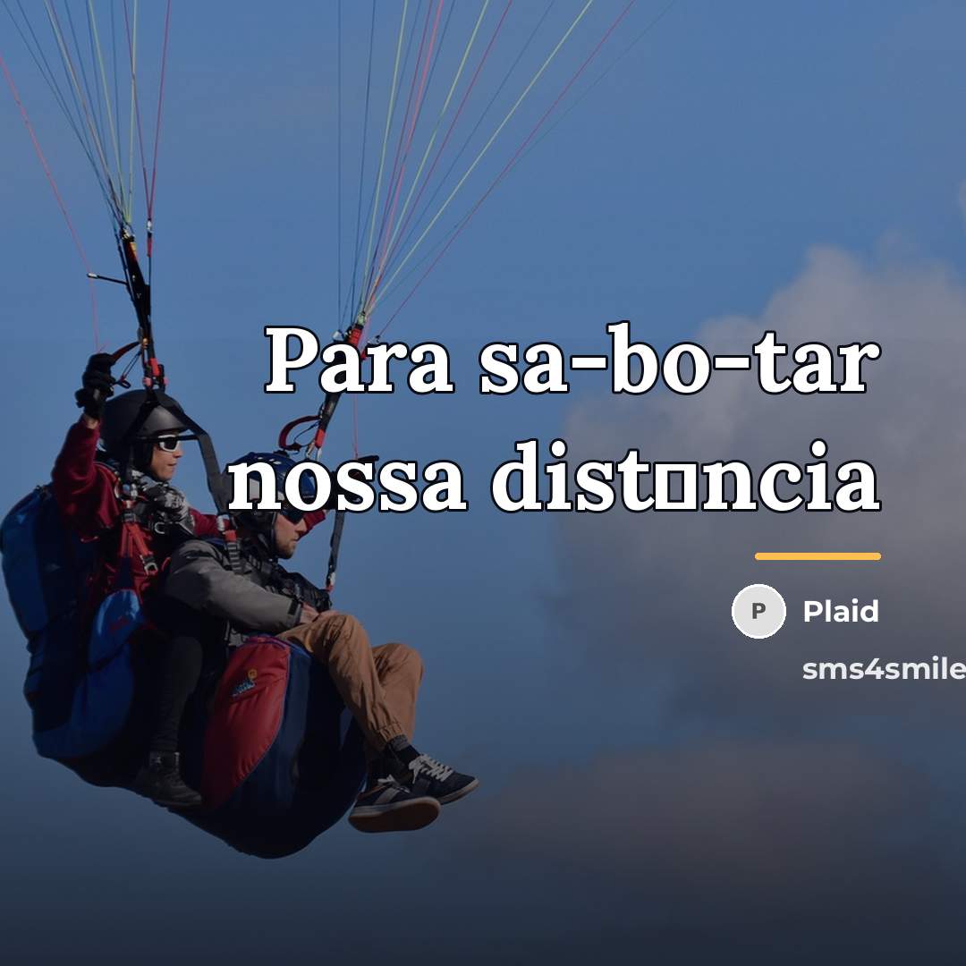 “Para sa-bo-tar nossa dist�ncia…” quote by Plaid