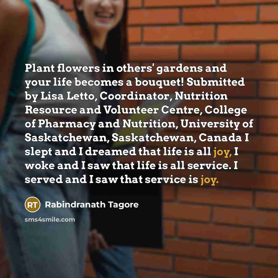 “Plant flowers in others' gardens and your life becomes a…” quote by Rabindranath Tagore