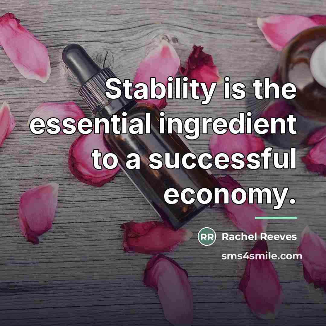 “Stability is the essential ingredient to a successful economy.…” quote by Rachel Reeves