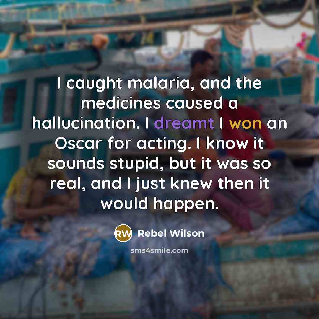 “I caught malaria, and the medicines caused a hallucination. I…” quote by Rebel Wilson