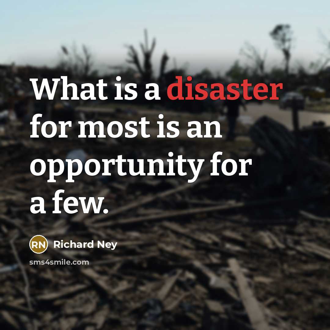 “What is a disaster for most is an opportunity for…” quote by Richard Ney