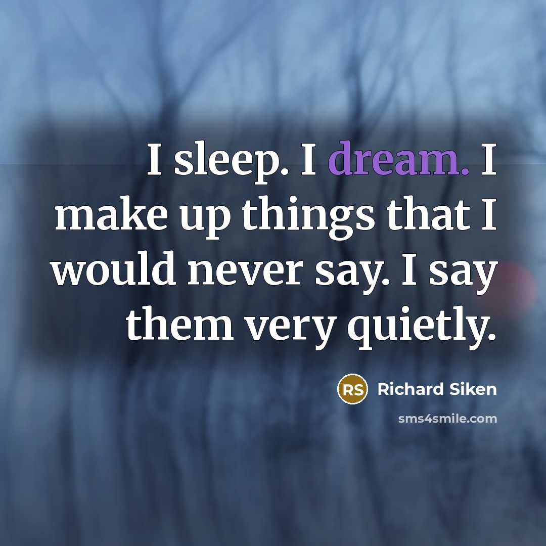 “I sleep. I dream. I make up things that I…” quote by Richard Siken