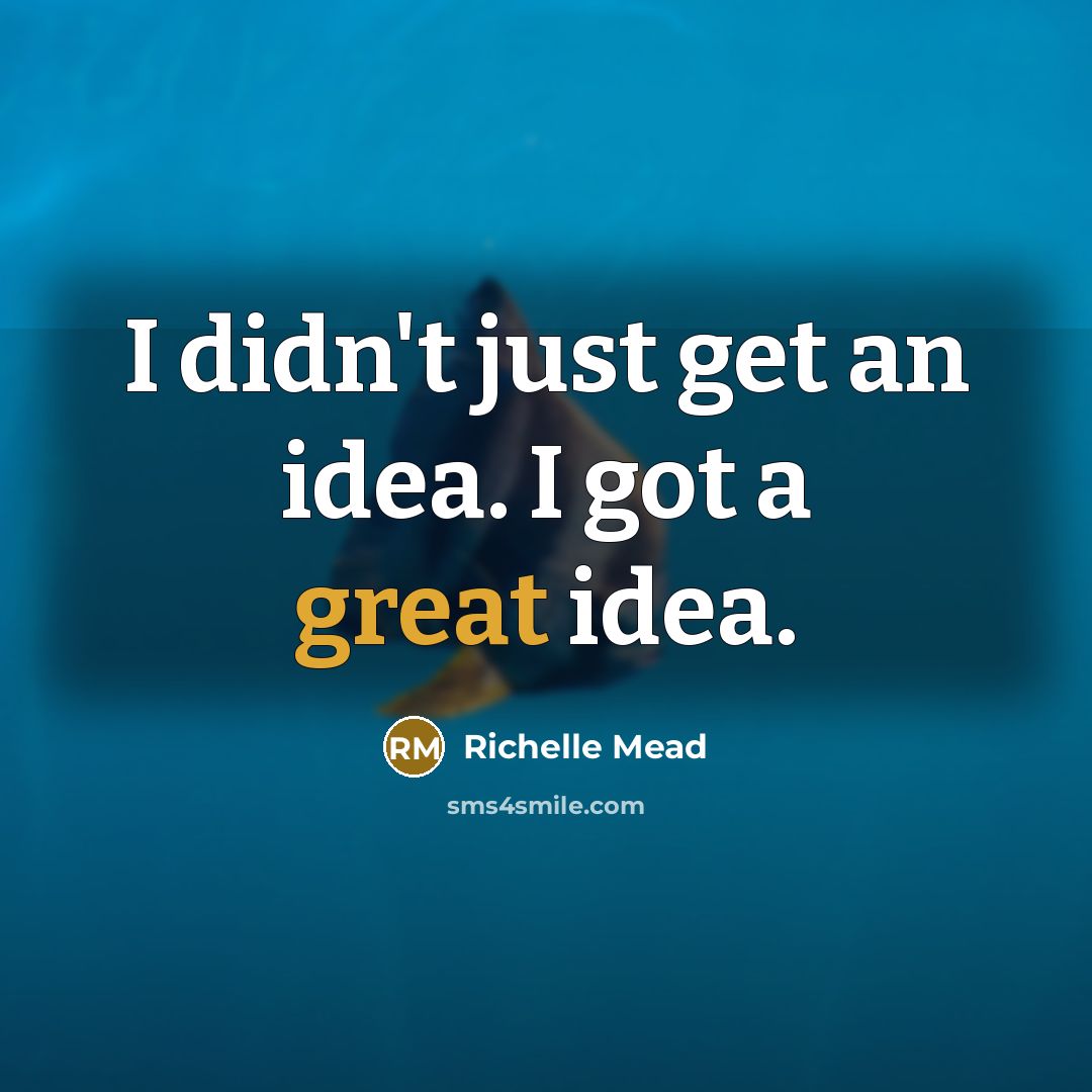 “I didn't just get an idea. I got a great…” quote by Richelle Mead