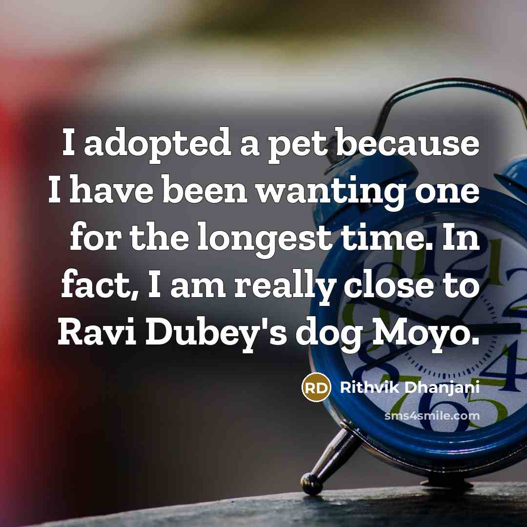 “I adopted a pet because I have been wanting one…” quote by Rithvik Dhanjani
