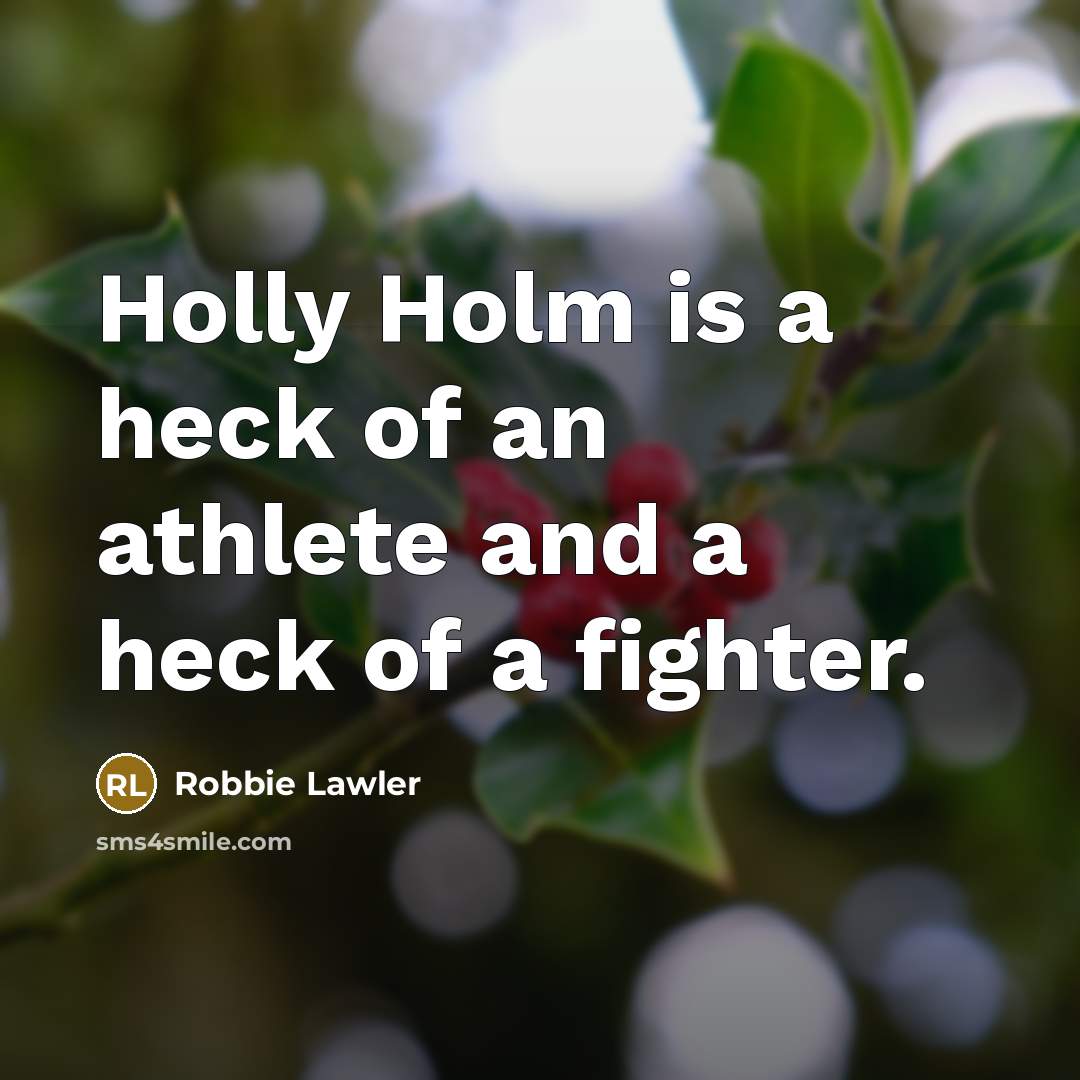 “Holly Holm is a heck of an athlete and a…” quote by Robbie Lawler