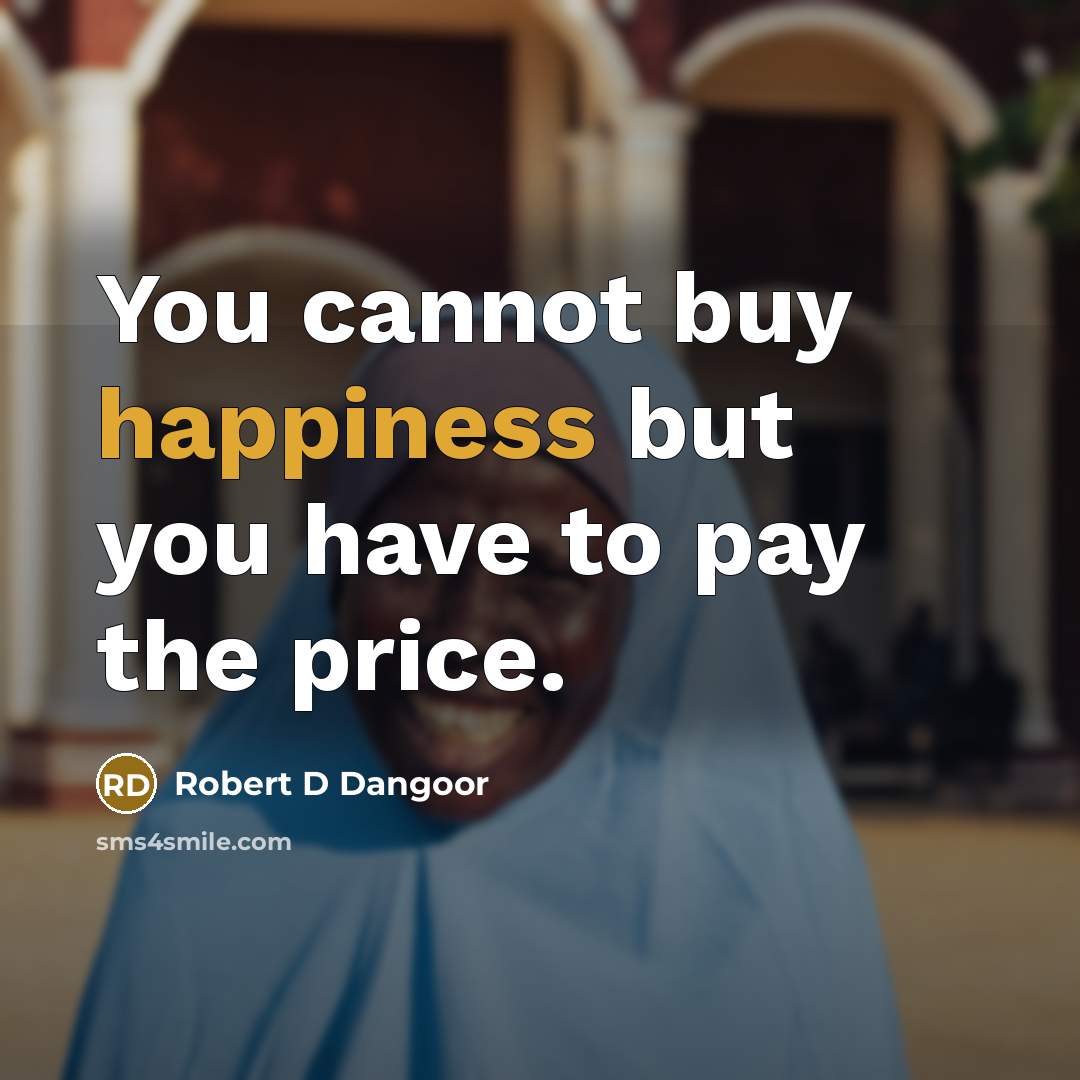 “You cannot buy happiness but you have to pay the…” quote by Robert D Dangoor