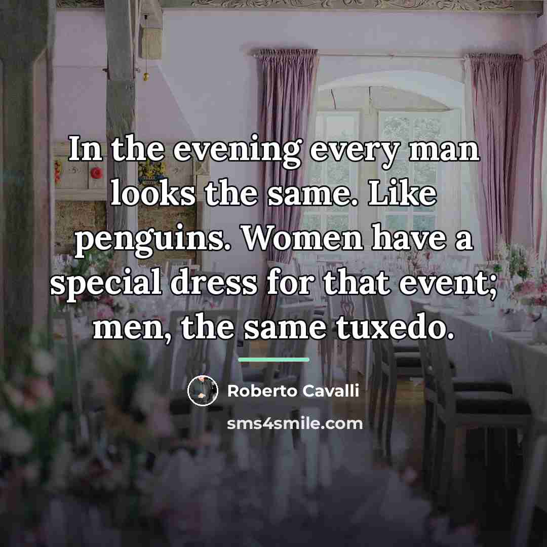 “In the evening every man looks the same. Like penguins.…” quote by Roberto Cavalli