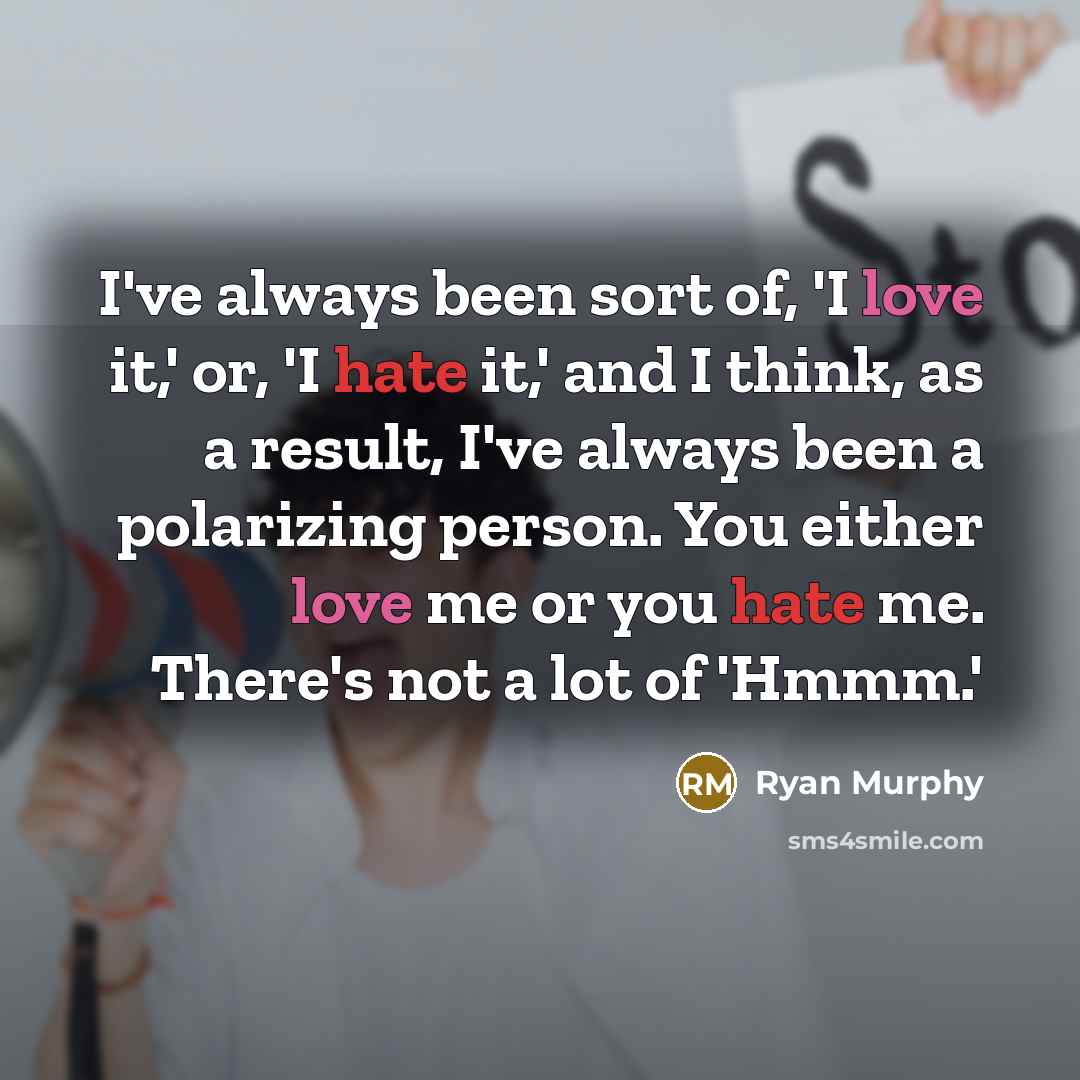 “I've always been sort of, 'I love it,' or, 'I…” quote by Ryan Murphy