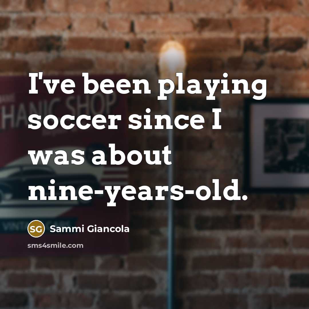 “I've been playing soccer since I was about nine-years-old.…” quote by Sammi Giancola