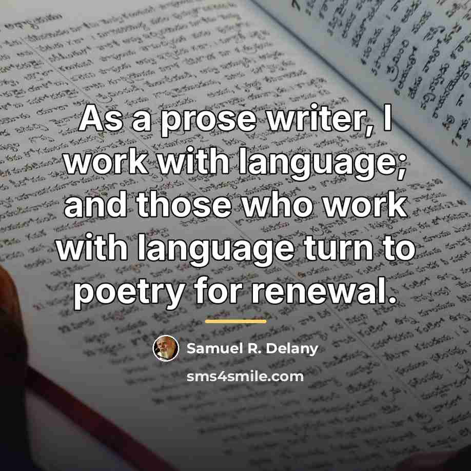 “As a prose writer, I work with language; and those…” quote by Samuel R. Delany