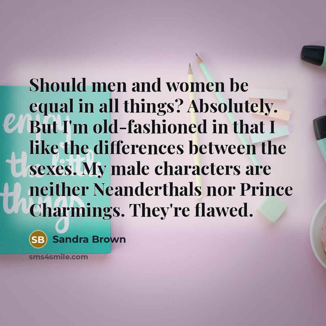 “Should men and women be equal in all things? Absolutely.…” quote by Sandra Brown