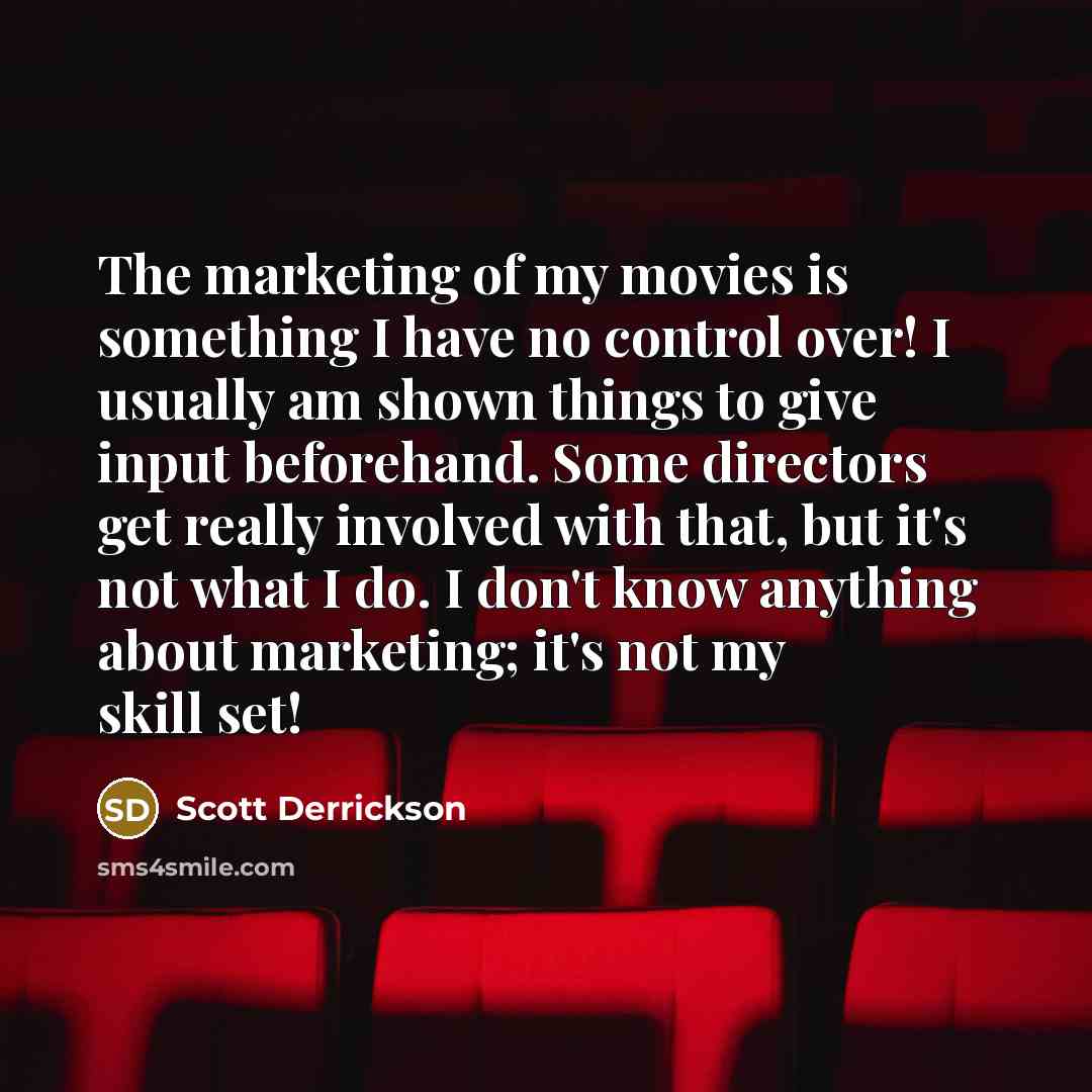 “The marketing of my movies is something I have no…” quote by Scott Derrickson