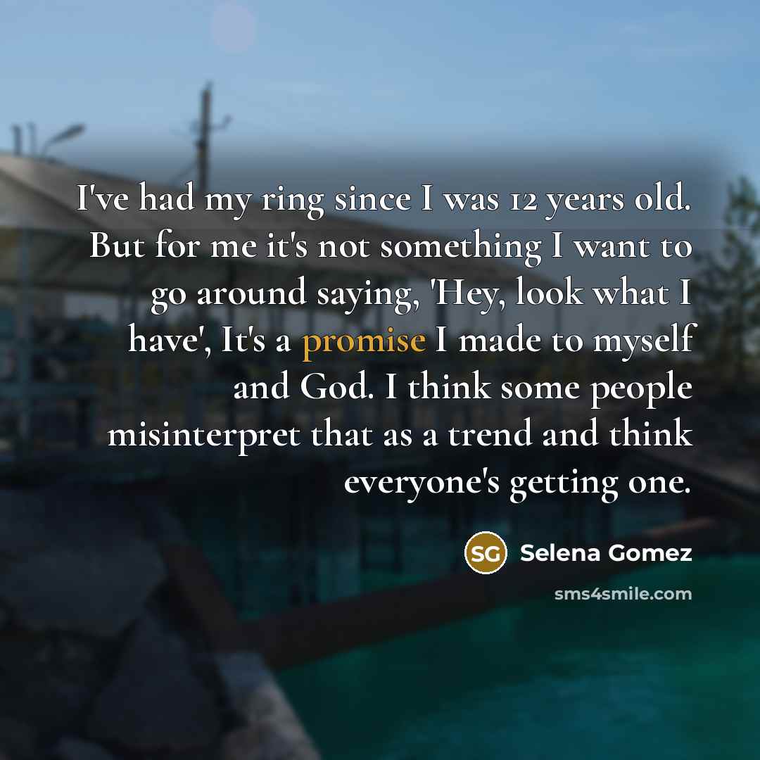 “I've had my ring since I was 12 years old.…” quote by Selena Gomez