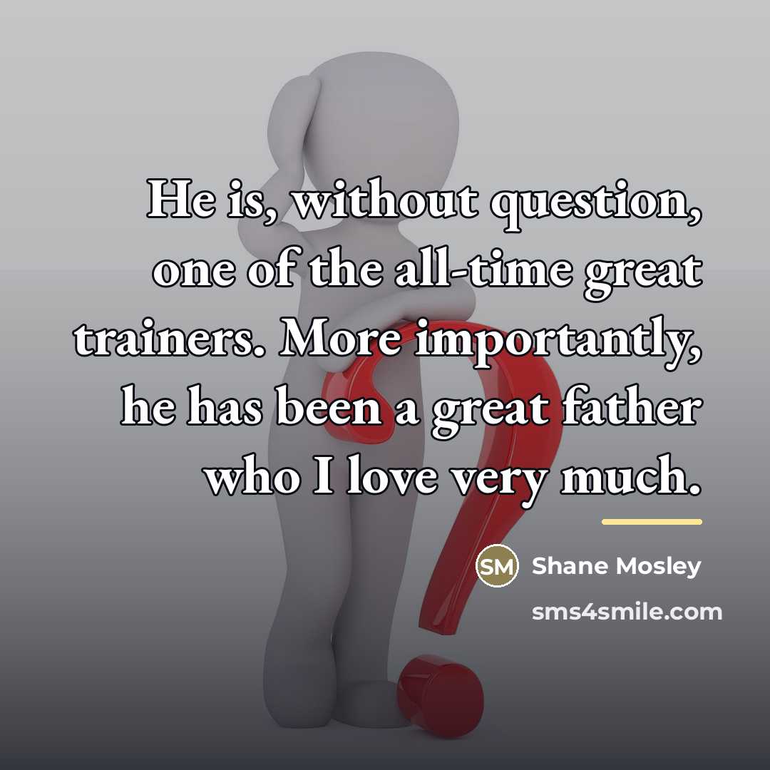 “He is, without question, one of the all-time great trainers.…” quote by Shane Mosley