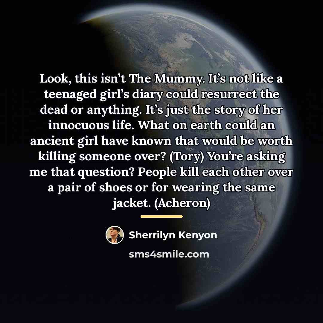 “Look, this isn’t The Mummy. It’s not like a teenaged…” quote by Sherrilyn Kenyon