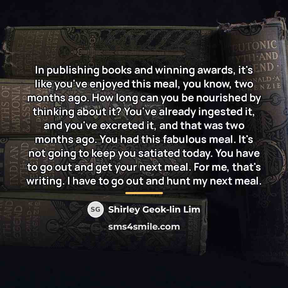“In publishing books and winning awards, it's like you've enjoyed…” quote by Shirley Geok-lin Lim