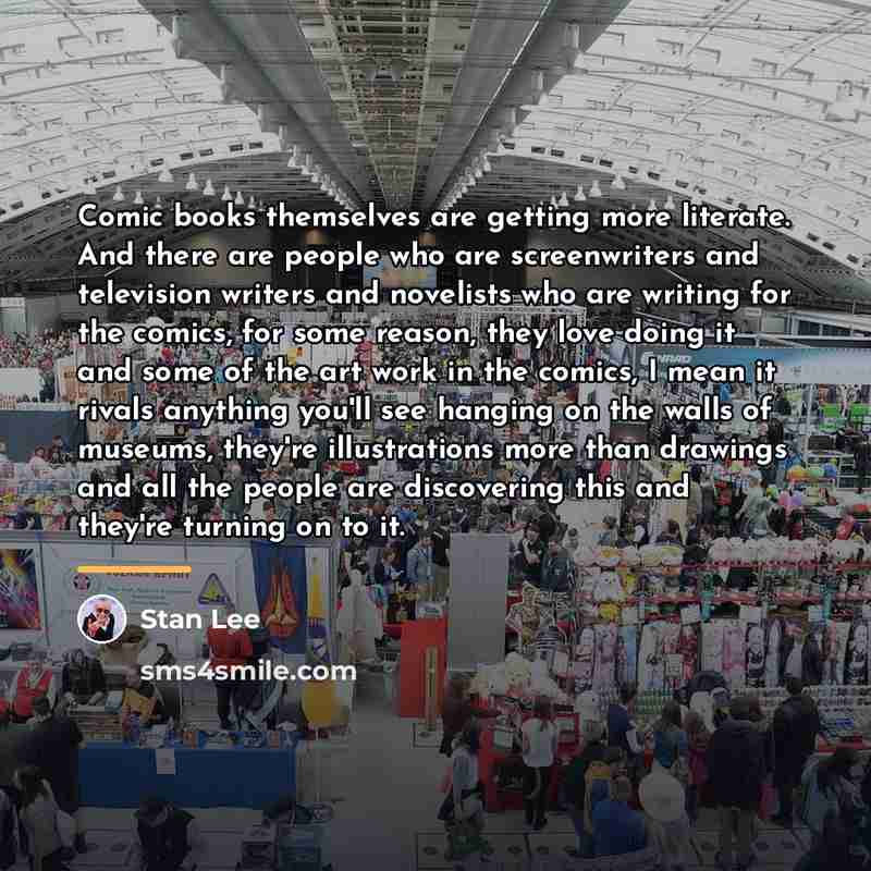 “Comic books themselves are getting more literate. And there are…” quote by Stan Lee